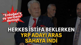 Herkes istifa beklerken YRP adayı Aras sahaya indi